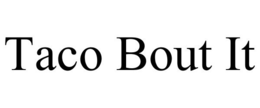 TACO BOUT IT trademark