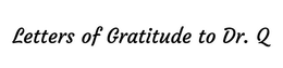 LETTERS OF GRATITUDE TO DR. Q trademark