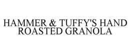 HAMMER & TUFFY'S HAND ROASTED GRANOLA trademark