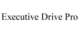 EXECUTIVE DRIVE PRO trademark