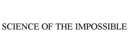 SCIENCE OF THE IMPOSSIBLE trademark