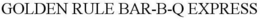 GOLDEN RULE BAR-B-Q EXPRESS trademark
