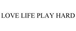LOVE LIFE PLAY HARD trademark