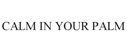 CALM IN YOUR PALM trademark
