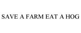 SAVE A FARM EAT A HOG trademark