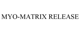 MYO-MATRIX RELEASE trademark