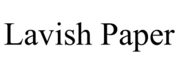 LAVISH PAPER trademark