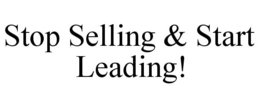 STOP SELLING & START LEADING! trademark
