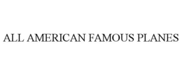 ALL AMERICAN FAMOUS PLANES trademark