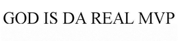 GOD IS DA REAL MVP trademark