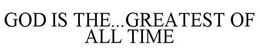 GOD IS THE...GREATEST OF ALL TIME trademark