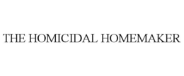 THE HOMICIDAL HOMEMAKER trademark