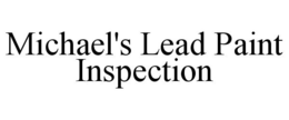 MICHAEL'S LEAD PAINT INSPECTION trademark