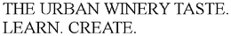 THE URBAN WINERY TASTE. LEARN. CREATE. trademark