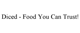 DICED - FOOD YOU CAN TRUST! trademark