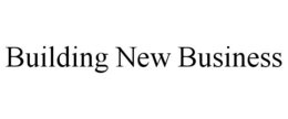 BUILDING NEW BUSINESS trademark