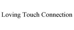 LOVING TOUCH CONNECTION trademark