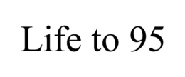 LIFE TO 95 trademark