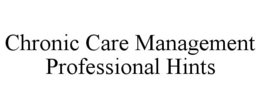 CHRONIC CARE MANAGEMENT PROFESSIONAL HINTS trademark