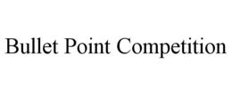 BULLET POINT COMPETITION trademark
