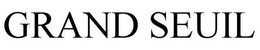 GRAND SEUIL trademark