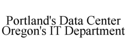 PORTLAND'S DATA CENTER OREGON'S IT DEPARTMENT trademark