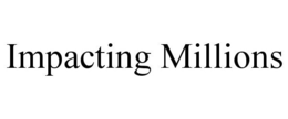 IMPACTING MILLIONS trademark