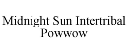 MIDNIGHT SUN INTERTRIBAL POWWOW trademark