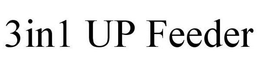 3IN1 UP FEEDER trademark