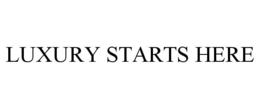 LUXURY STARTS HERE trademark
