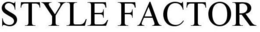 STYLE FACTOR trademark