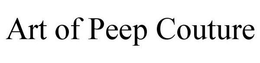 ART OF PEEP COUTURE trademark
