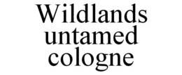 WILDLANDS UNTAMED COLOGNE trademark