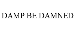 DAMP BE DAMNED trademark