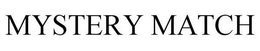 MYSTERY MATCH trademark