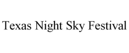 TEXAS NIGHT SKY FESTIVAL trademark