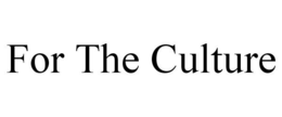 FOR THE CULTURE trademark