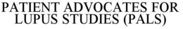 PATIENT ADVOCATES FOR LUPUS STUDIES (PALS) trademark