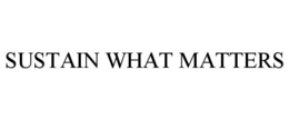 SUSTAIN WHAT MATTERS trademark