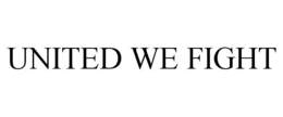 UNITED WE FIGHT trademark