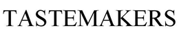 TASTEMAKERS trademark