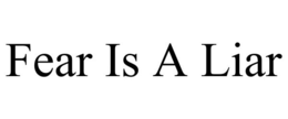 FEAR IS A LIAR trademark