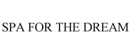 SPA FOR THE DREAM trademark