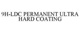 9H-LDC PERMANENT ULTRA HARD COATING trademark