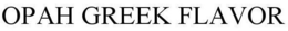 OPAH GREEK FLAVOR trademark