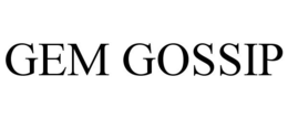 GEM GOSSIP trademark