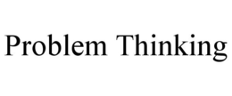PROBLEM THINKING trademark