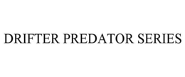 DRIFTER PREDATOR SERIES trademark