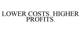 LOWER COSTS. HIGHER PROFITS. trademark
