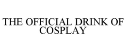 THE OFFICIAL DRINK OF COSPLAY trademark
